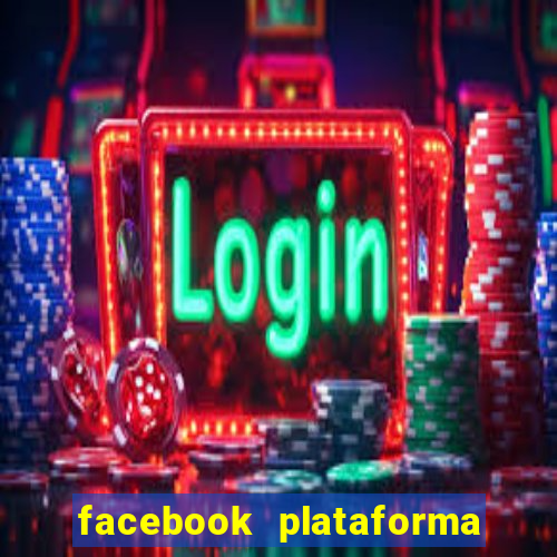 facebook plataforma pagando no cadastro